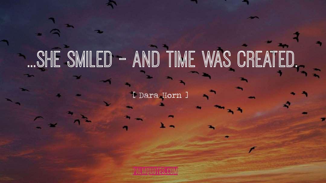Dara Horn Quotes: ...she smiled - and time