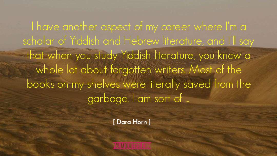 Dara Horn Quotes: I have another aspect of