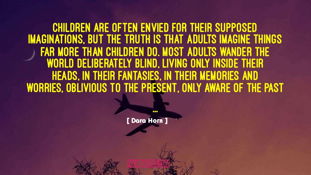 Dara Horn Quotes: Children are often envied for