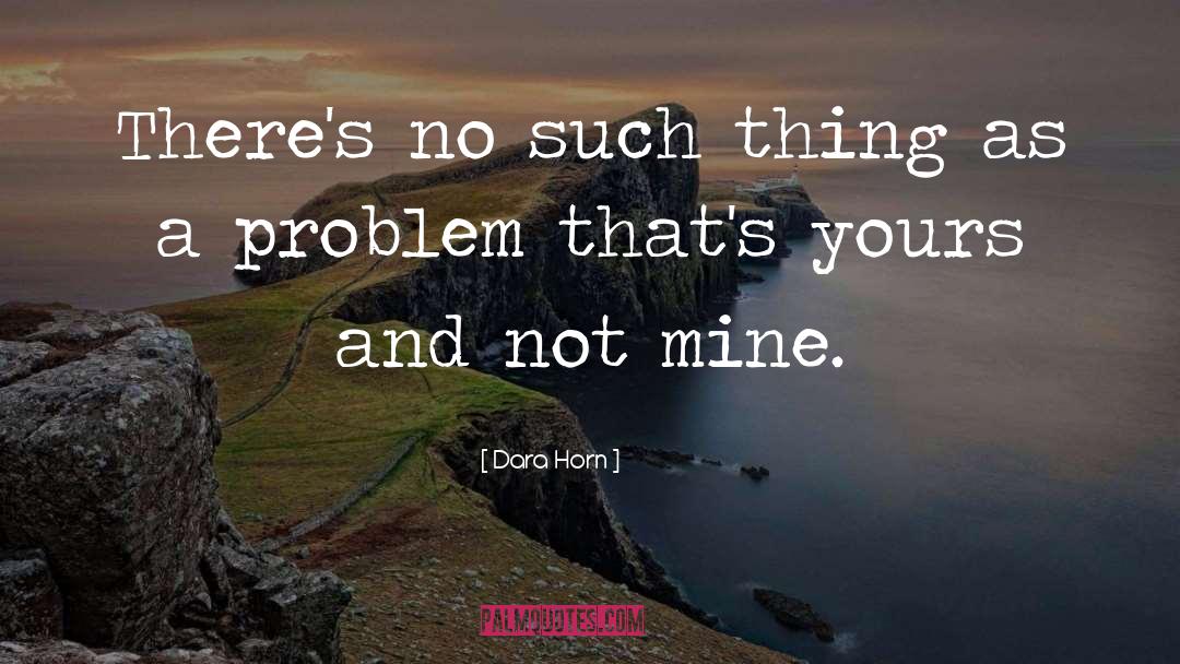 Dara Horn Quotes: There's no such thing as