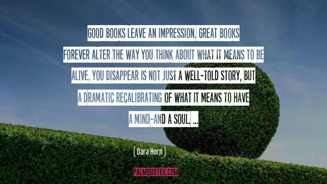 Dara Horn Quotes: Good books leave an impression.