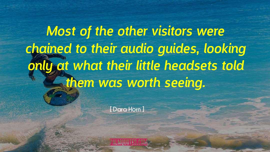 Dara Horn Quotes: Most of the other visitors