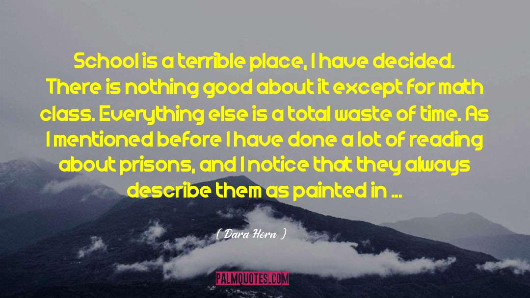 Dara Horn Quotes: School is a terrible place,