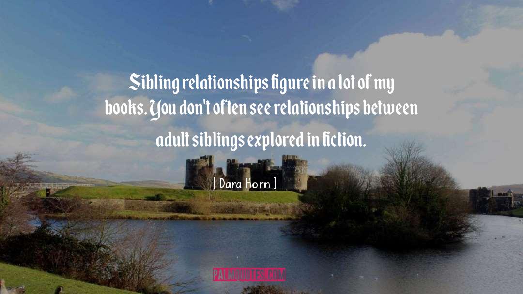 Dara Horn Quotes: Sibling relationships figure in a