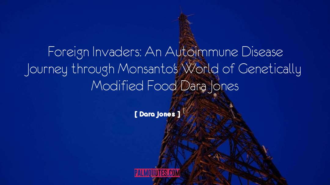 Dara Jones Quotes: Foreign Invaders: An Autoimmune Disease