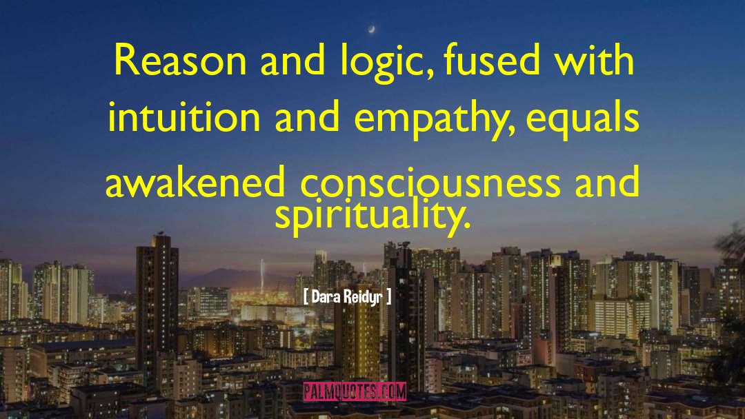 Dara Reidyr Quotes: Reason and logic, fused with