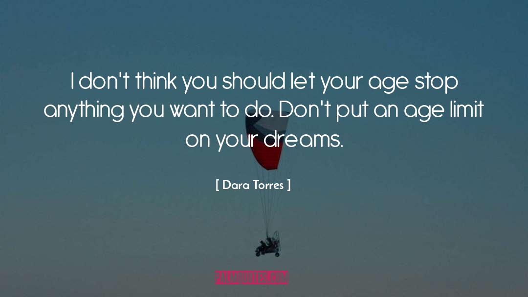 Dara Torres Quotes: I don't think you should