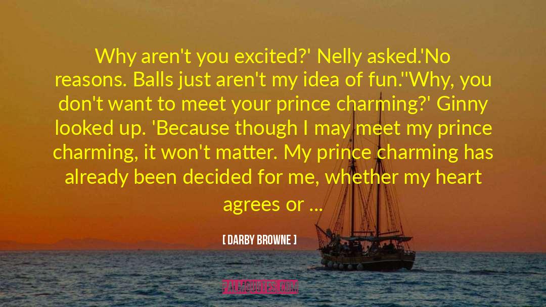 Darby Browne Quotes: Why aren't you excited?' Nelly
