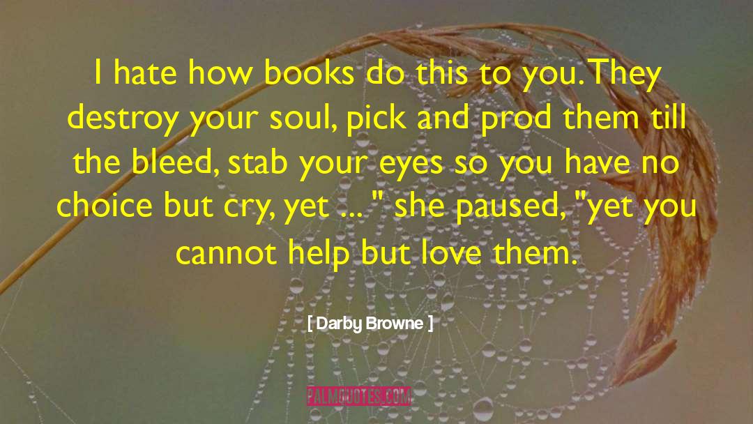 Darby Browne Quotes: I hate how books do