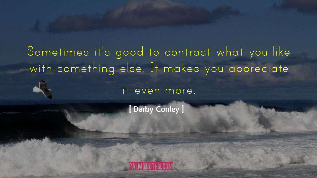 Darby Conley Quotes: Sometimes it's good to contrast