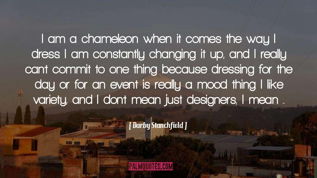 Darby Stanchfield Quotes: I am a chameleon when