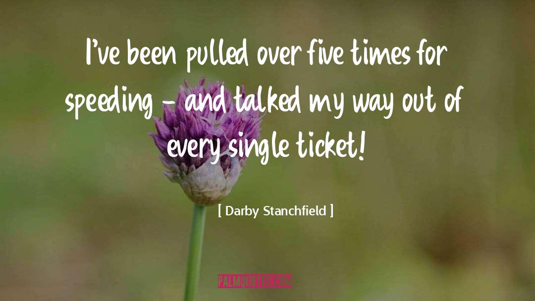 Darby Stanchfield Quotes: I've been pulled over five