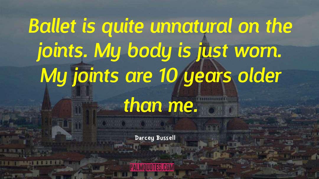 Darcey Bussell Quotes: Ballet is quite unnatural on