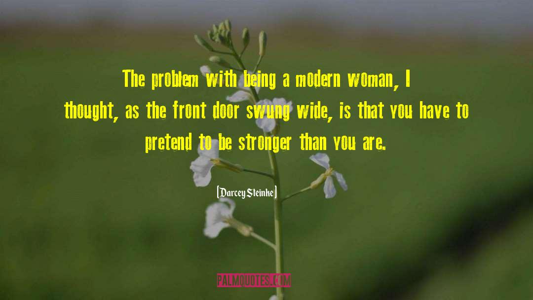 Darcey Steinke Quotes: The problem with being a