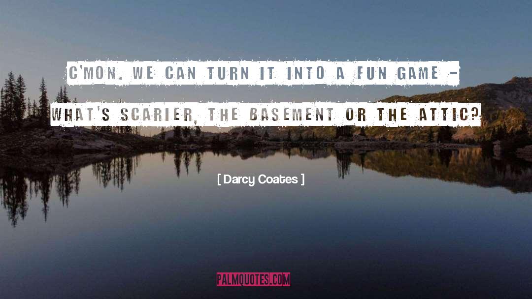 Darcy Coates Quotes: C'mon. We can turn it