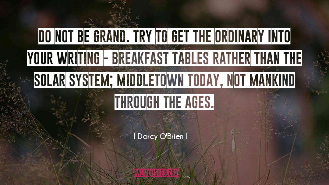 Darcy O'Brien Quotes: Do not be grand. Try