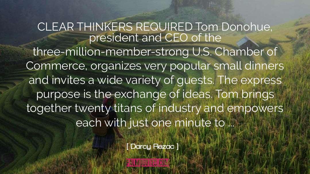 Darcy Rezac Quotes: CLEAR THINKERS REQUIRED Tom Donohue,