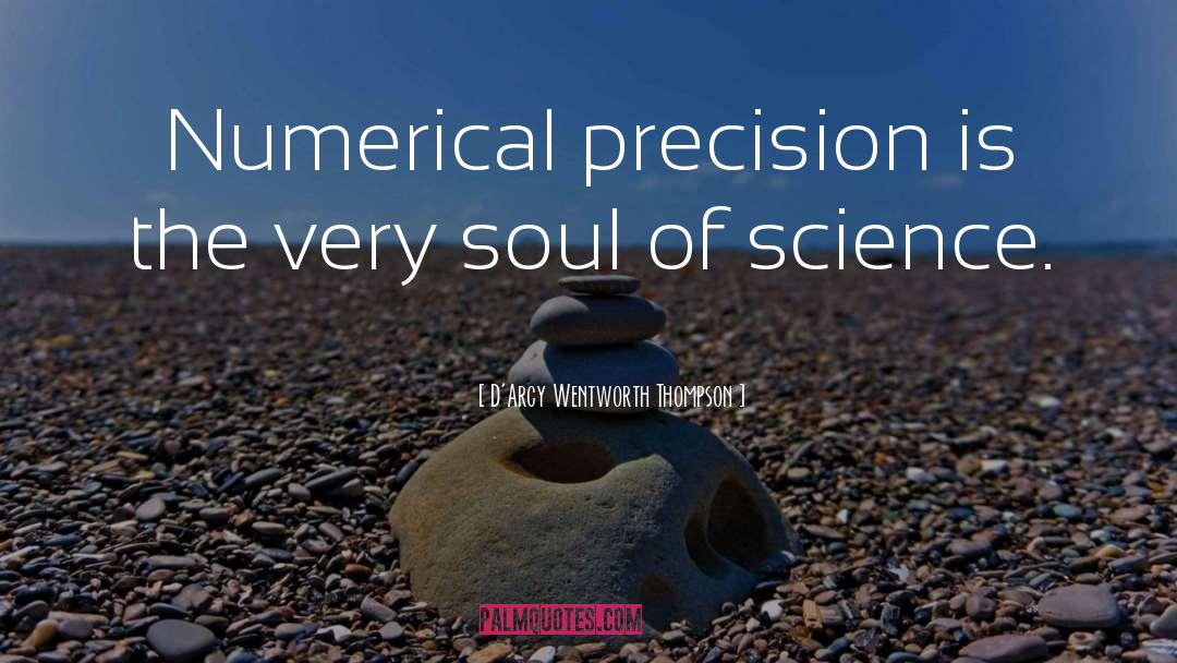 D'Arcy Wentworth Thompson Quotes: Numerical precision is the very