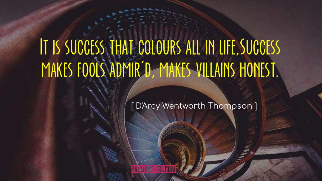 D'Arcy Wentworth Thompson Quotes: It is success that colours