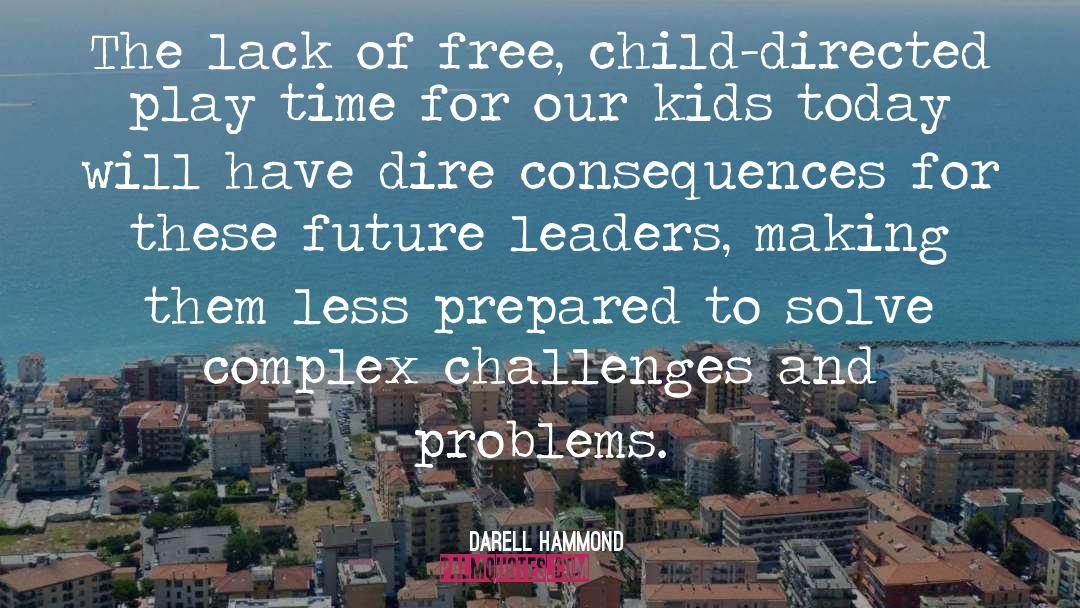 Darell Hammond Quotes: The lack of free, child-directed