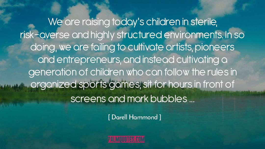 Darell Hammond Quotes: We are raising today's children