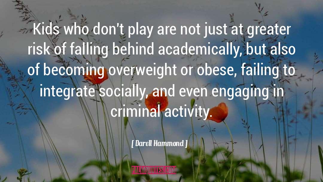 Darell Hammond Quotes: Kids who don't play are