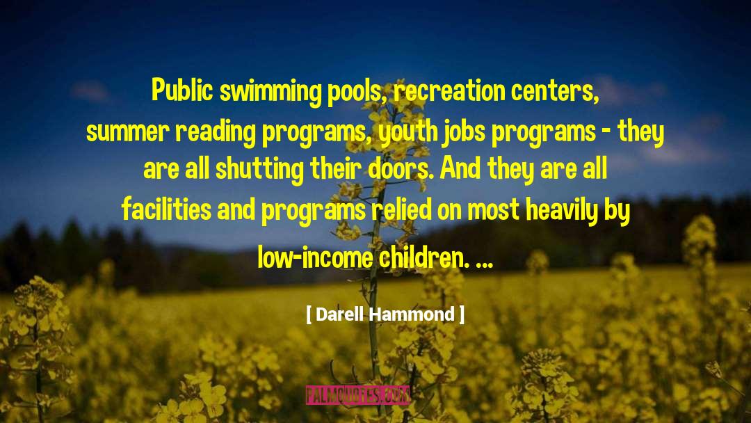 Darell Hammond Quotes: Public swimming pools, recreation centers,