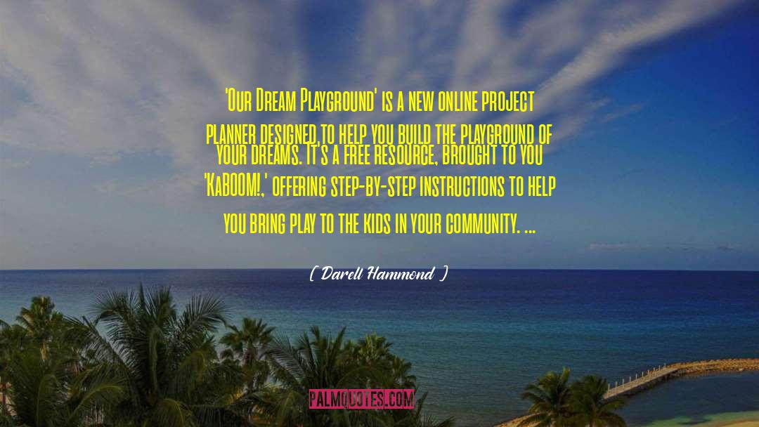 Darell Hammond Quotes: 'Our Dream Playground' is a