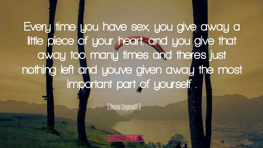 Daren Kagasoff Quotes: Every time you have sex,