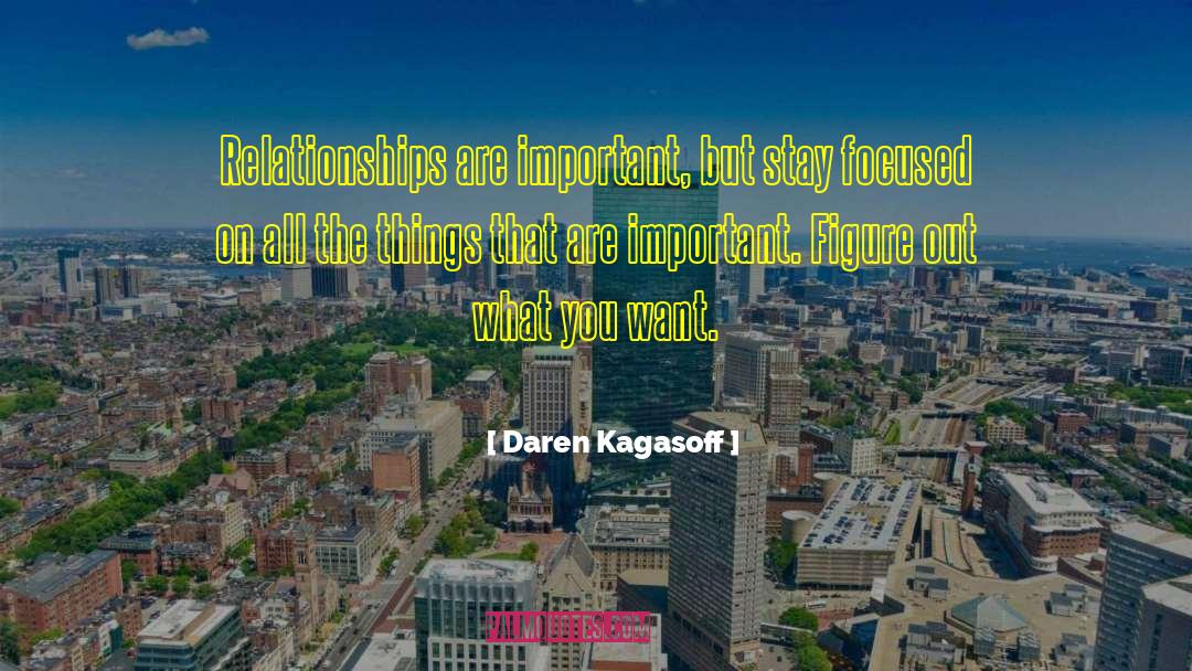 Daren Kagasoff Quotes: Relationships are important, but stay