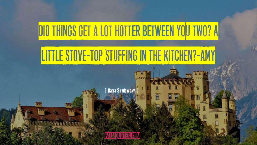 Daria Snadowsky Quotes: Did things get a lot