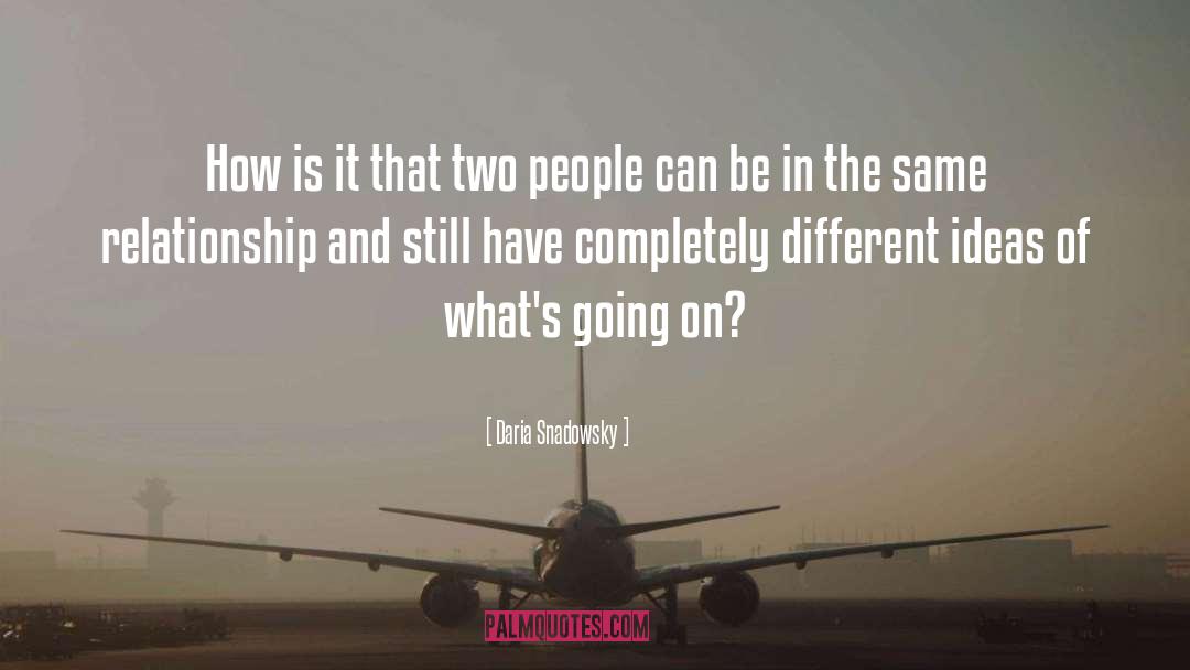Daria Snadowsky Quotes: How is it that two