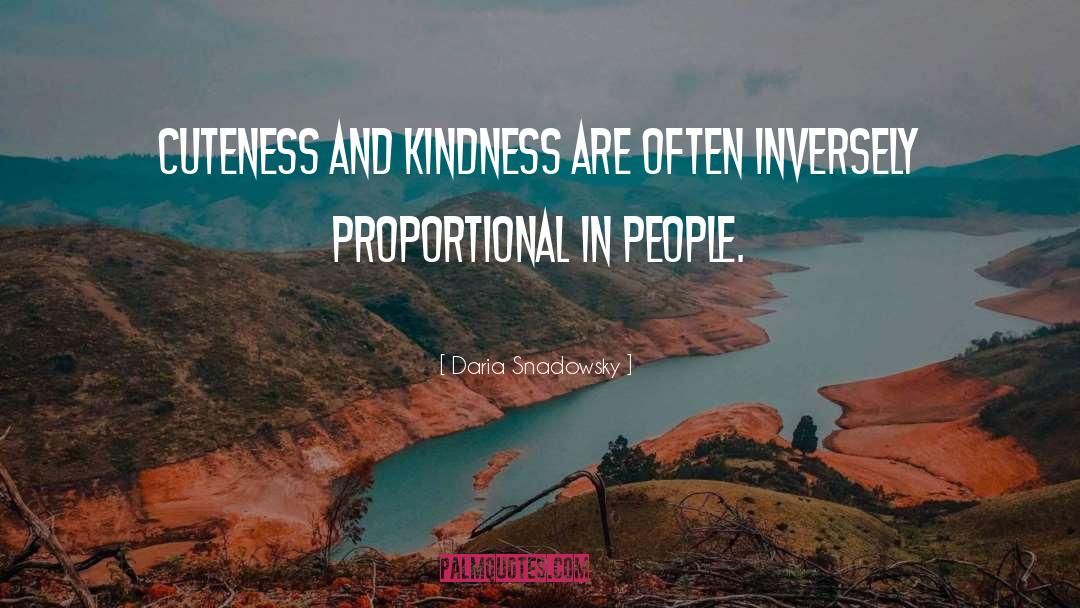 Daria Snadowsky Quotes: Cuteness and kindness are often