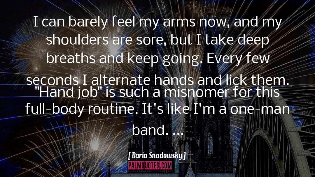 Daria Snadowsky Quotes: I can barely feel my