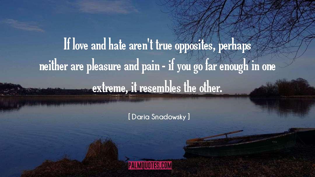 Daria Snadowsky Quotes: If love and hate aren't
