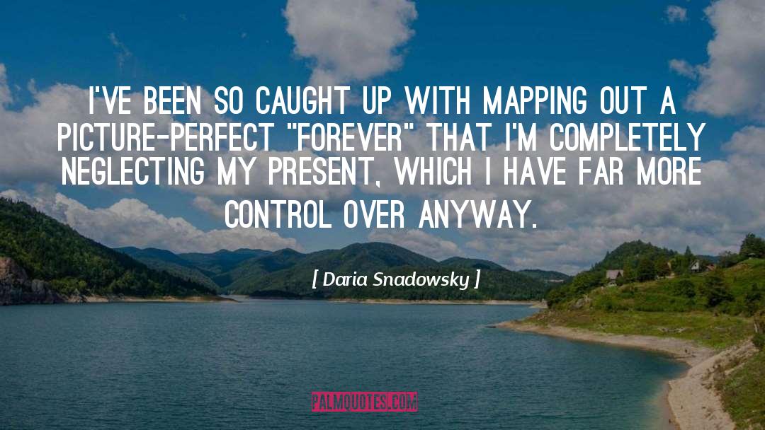 Daria Snadowsky Quotes: I've been so caught up