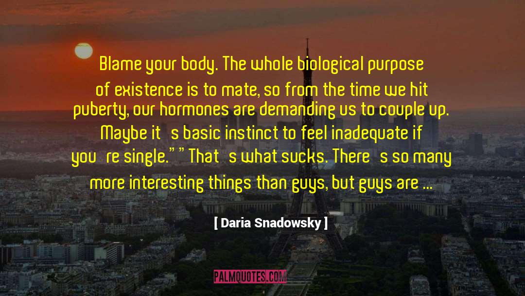 Daria Snadowsky Quotes: Blame your body. The whole