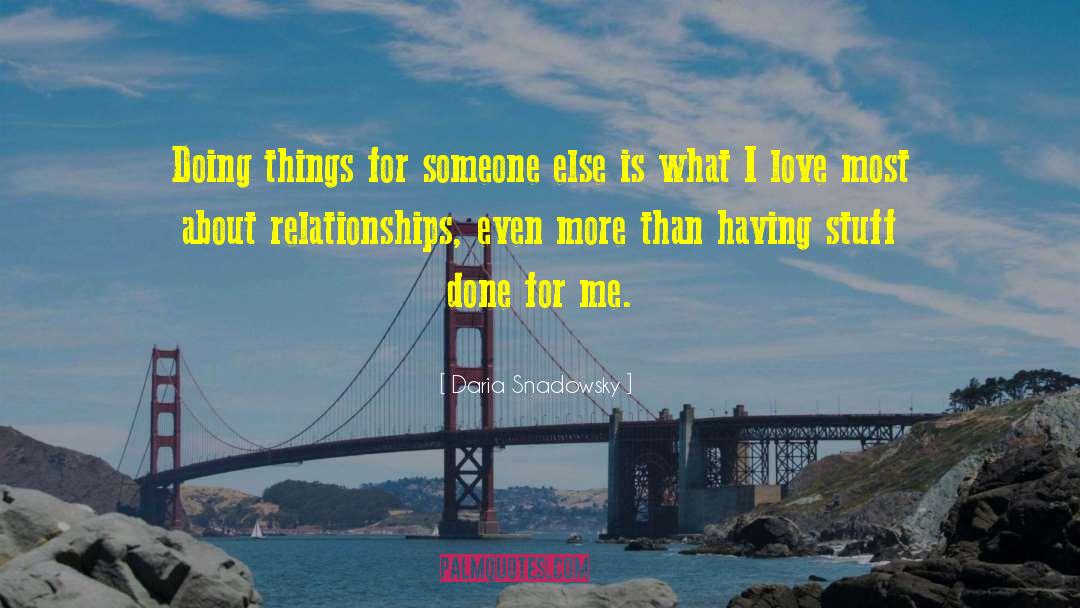 Daria Snadowsky Quotes: Doing things for someone else