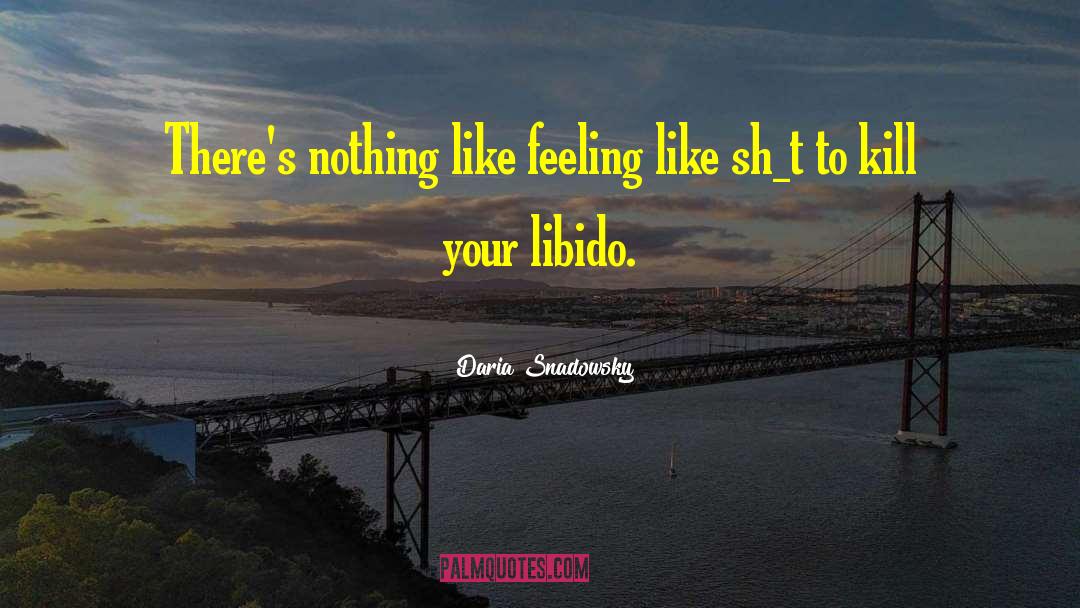 Daria Snadowsky Quotes: There's nothing like feeling like