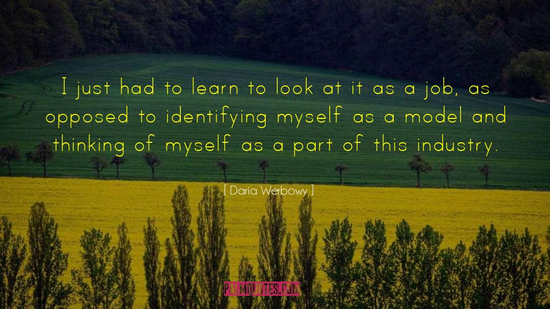 Daria Werbowy Quotes: I just had to learn