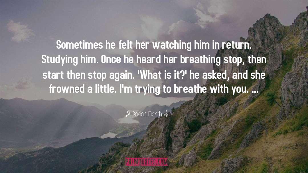 Darian North Quotes: Sometimes he felt her watching