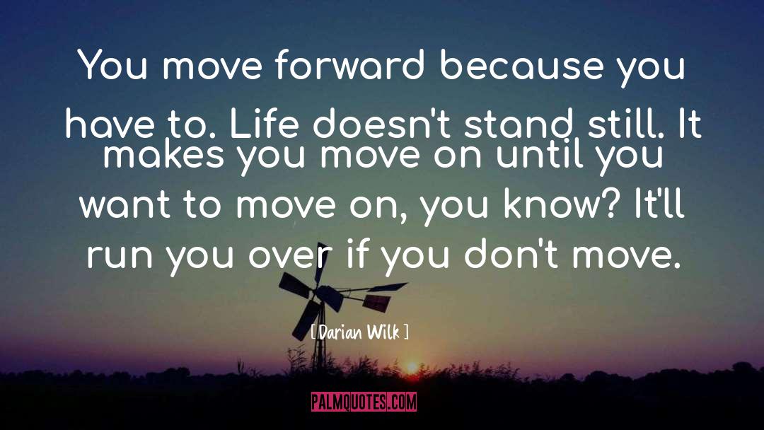 Darian Wilk Quotes: You move forward because you