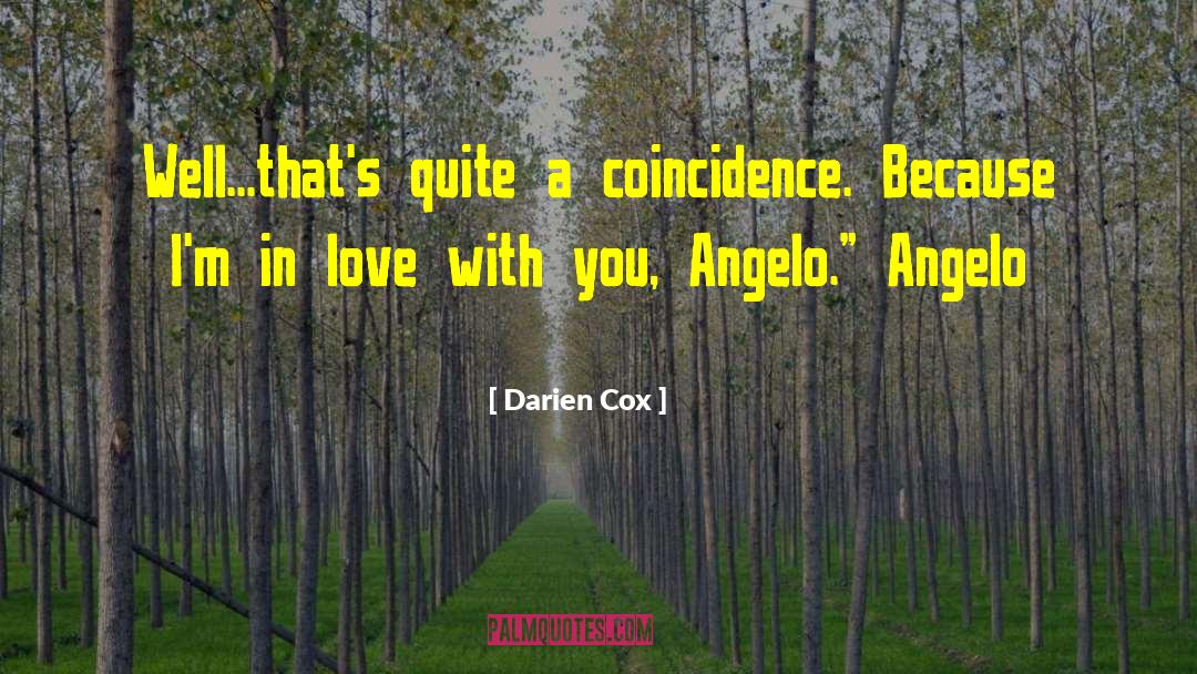 Darien Cox Quotes: Well...that's quite a coincidence. Because