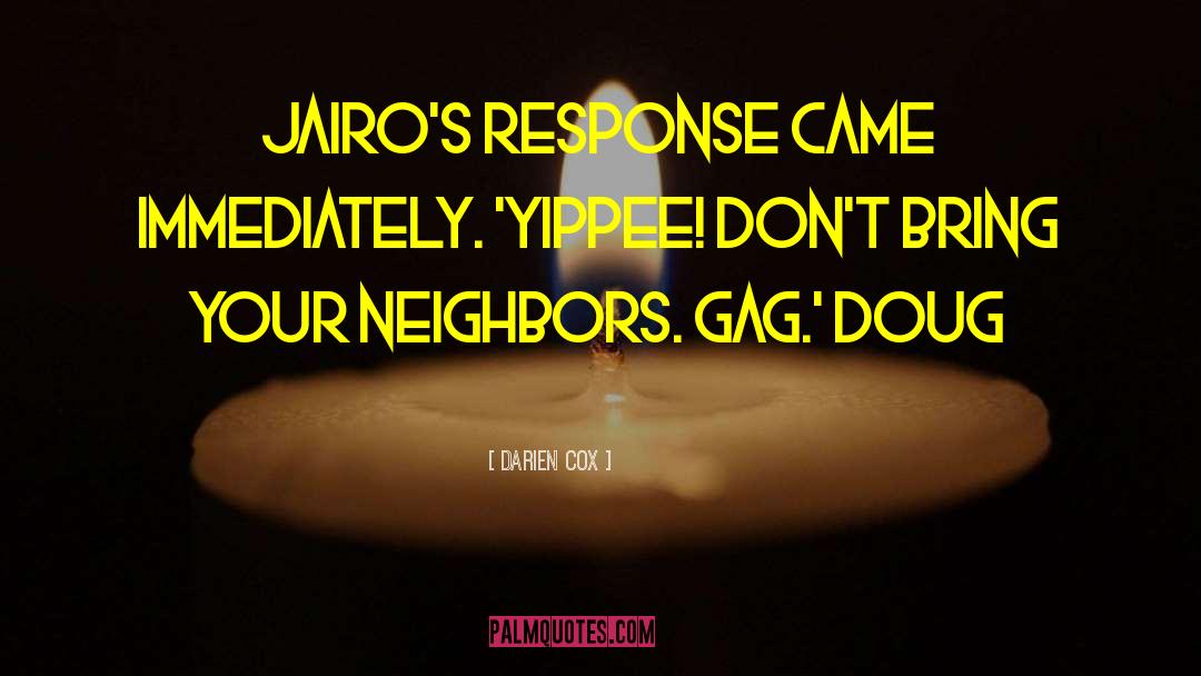 Darien Cox Quotes: Jairo's response came immediately. 'Yippee!