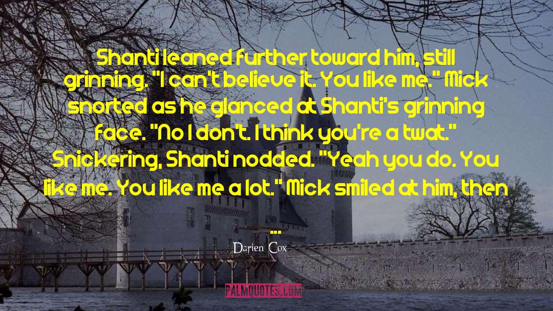 Darien Cox Quotes: Shanti leaned further toward him,