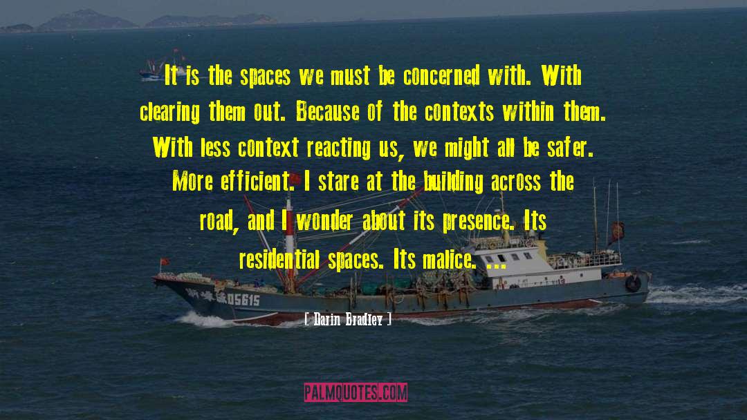 Darin Bradley Quotes: It is the spaces we