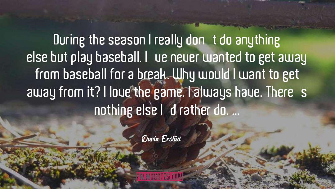 Darin Erstad Quotes: During the season I really