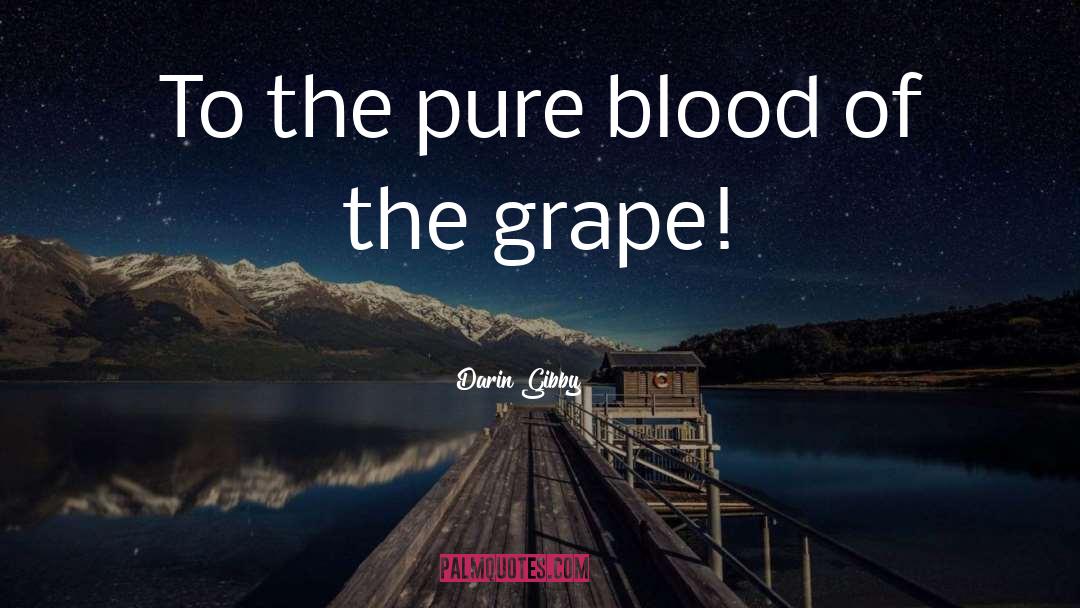 Darin Gibby Quotes: To the pure blood of