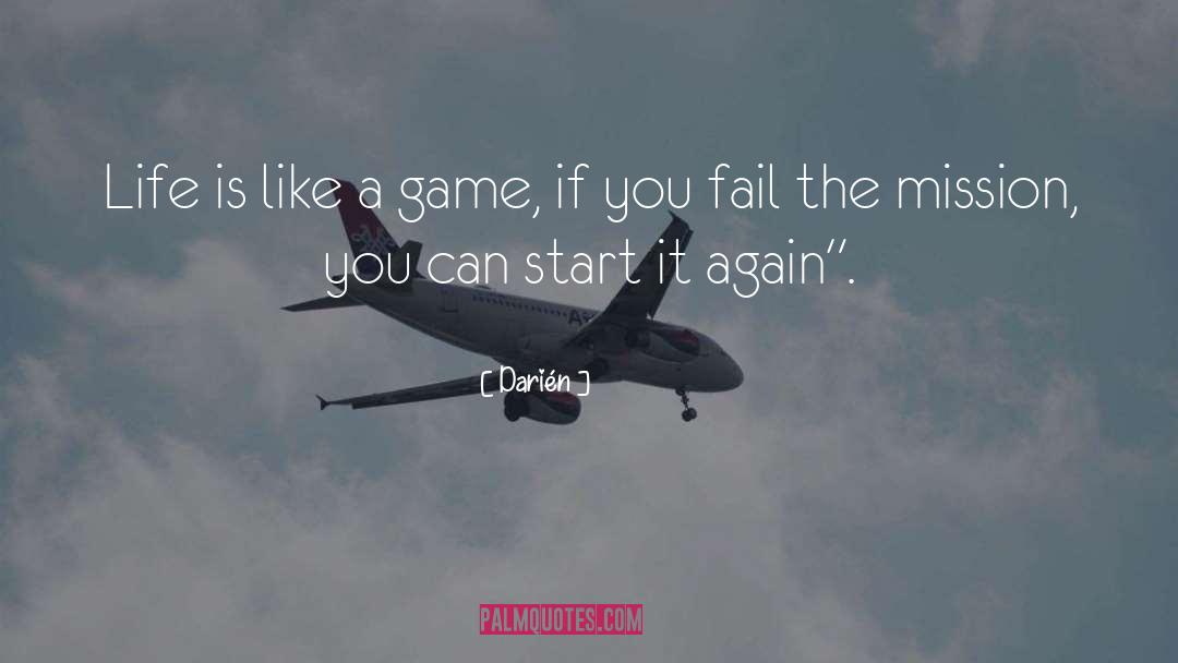 Darién Quotes: Life is like a game,