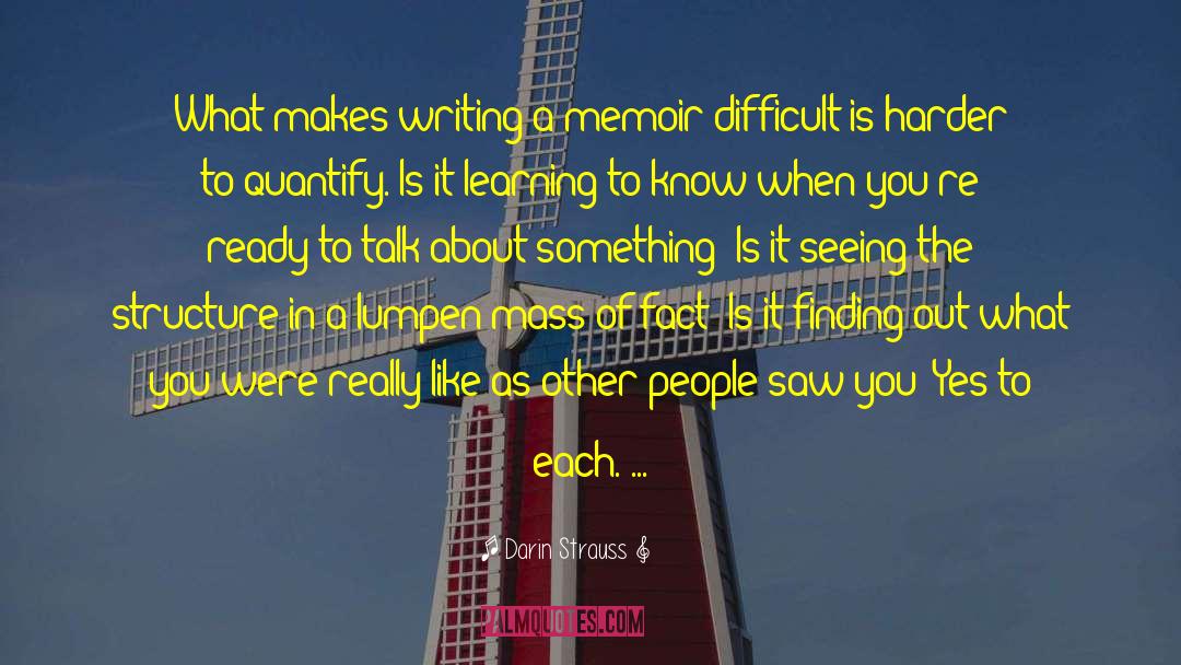 Darin Strauss Quotes: What makes writing a memoir